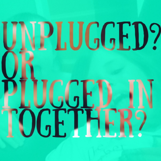 Unplugged? Or Plugged In Together?