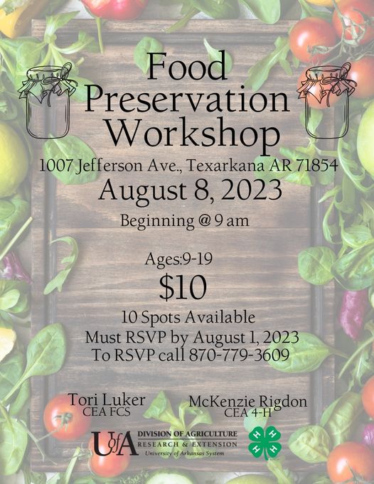 Food Preservation Workshop, 1007 Jefferson Ave., Texarkana. August 8, 2023 at 9:00 AM for ages 9-19. Only $10. 10 spots available so register now. Must RSVP by August 1 by calling 870-779-3609.