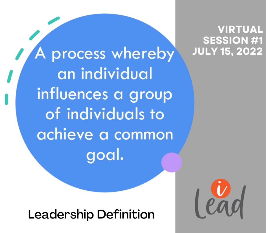 Definition of leadership-process whereby an individual influences others to achieve a common goal.