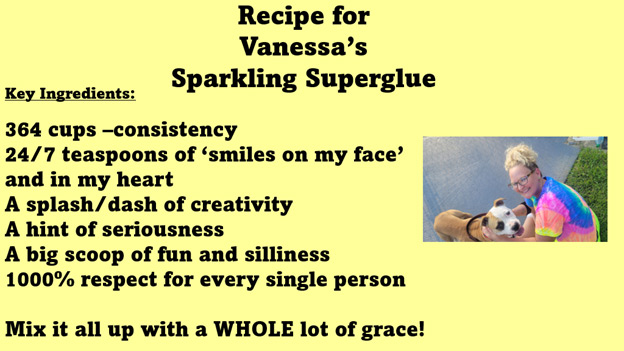 364 cups constency. 24/7 teaspoons of smiles on face, a splash of creativity, hint of seriousness, fun and silliness, and 1000% respect for every single person and mix it up with a whole lot of grace