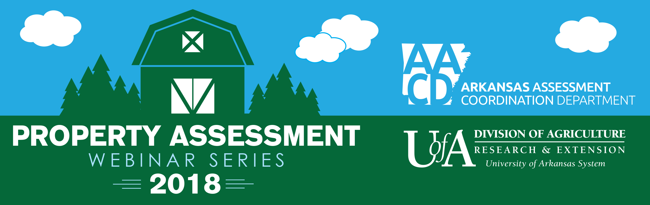 Image with a green and white silhouette of a barn and pine trees with a blue and white background of sky and clouds. The graphic includes the Arkansas Assessment Coordination Department and UAEX logos, and the text "Property Assessment Webinar Series - 2018". Image with a green and white silhouette of a barn and pine trees with a blue and white background of sky and clouds. The graphic includes the Arkansas Assessment Coordination Department and UAEX logos, and the text "Property Assessment Webinar Series - 2018".