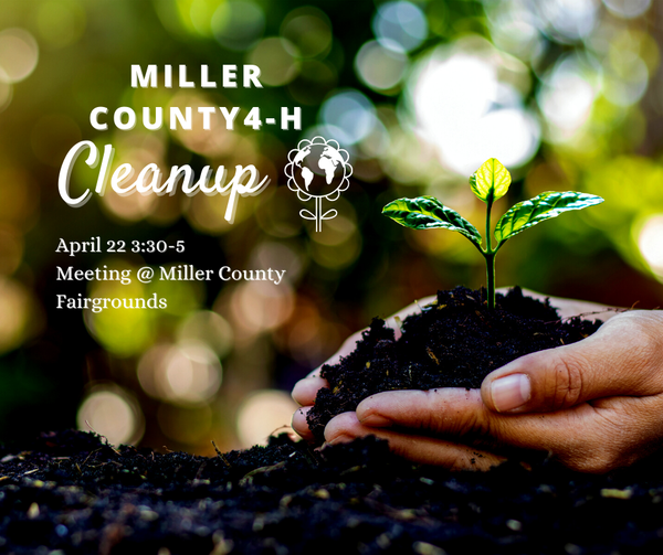 Miller County 4-H Cleanup Day, April 22 from 3:30-5:00 p.m. at the Miller County Fairgrounds. Photo of person with rich soil in their hand with a seedling growing