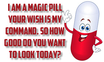 A pill with the inscription I am a magic pill. How good do you want to look today.