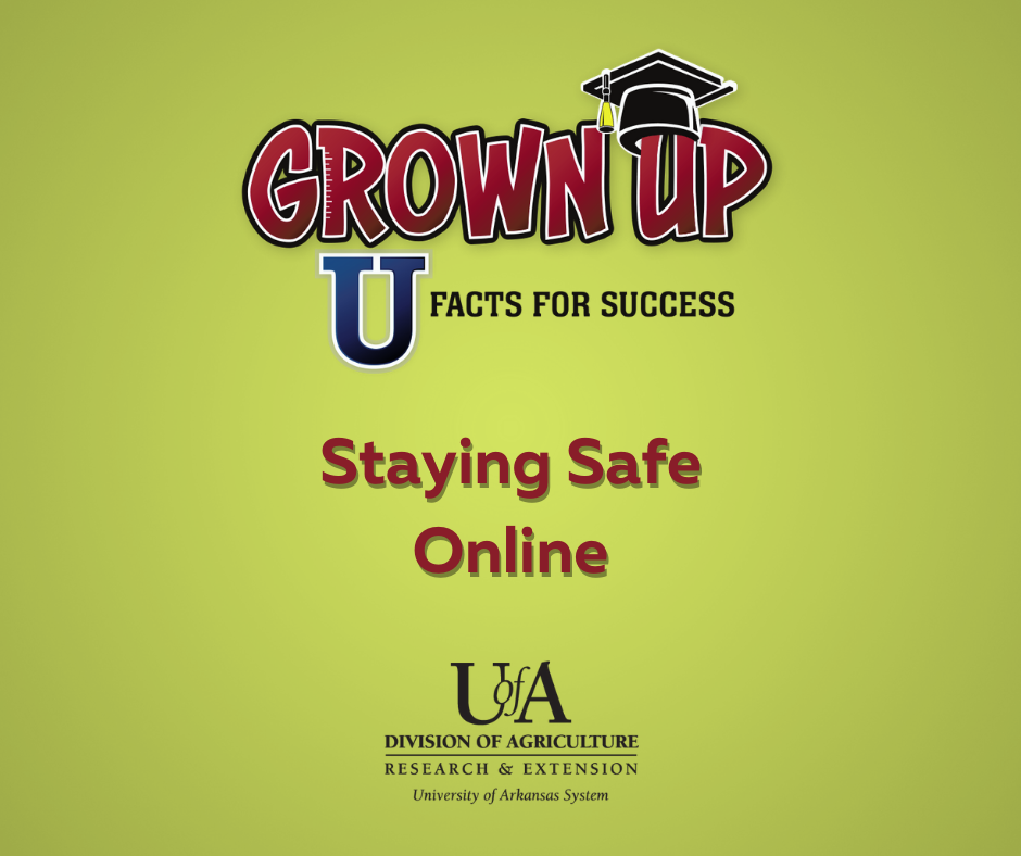 Image contains the Grown Up U podcast and the UofA System Cooperative Extension Service logos and the episode title, "Staying Safe Online," on a green background