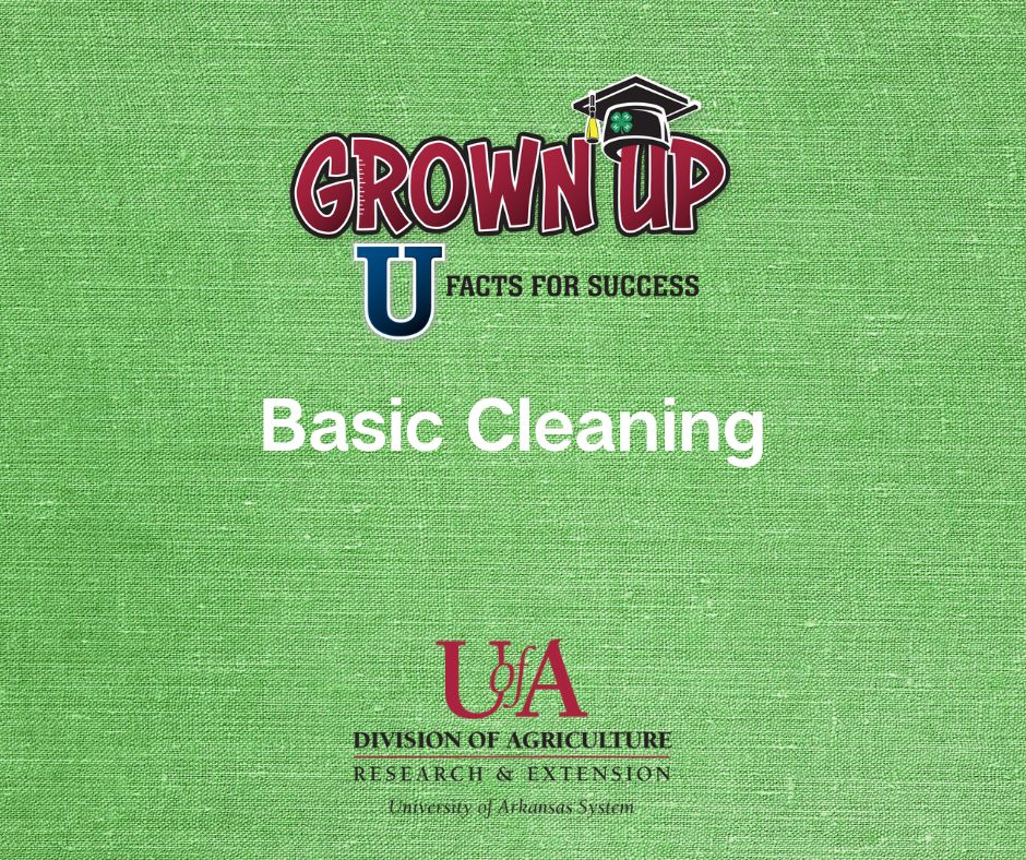Contains the Grown Up U and the UofA System Division of Agriculture Research and Extension logos and the episode title, "Basic Cleaning" on a green background