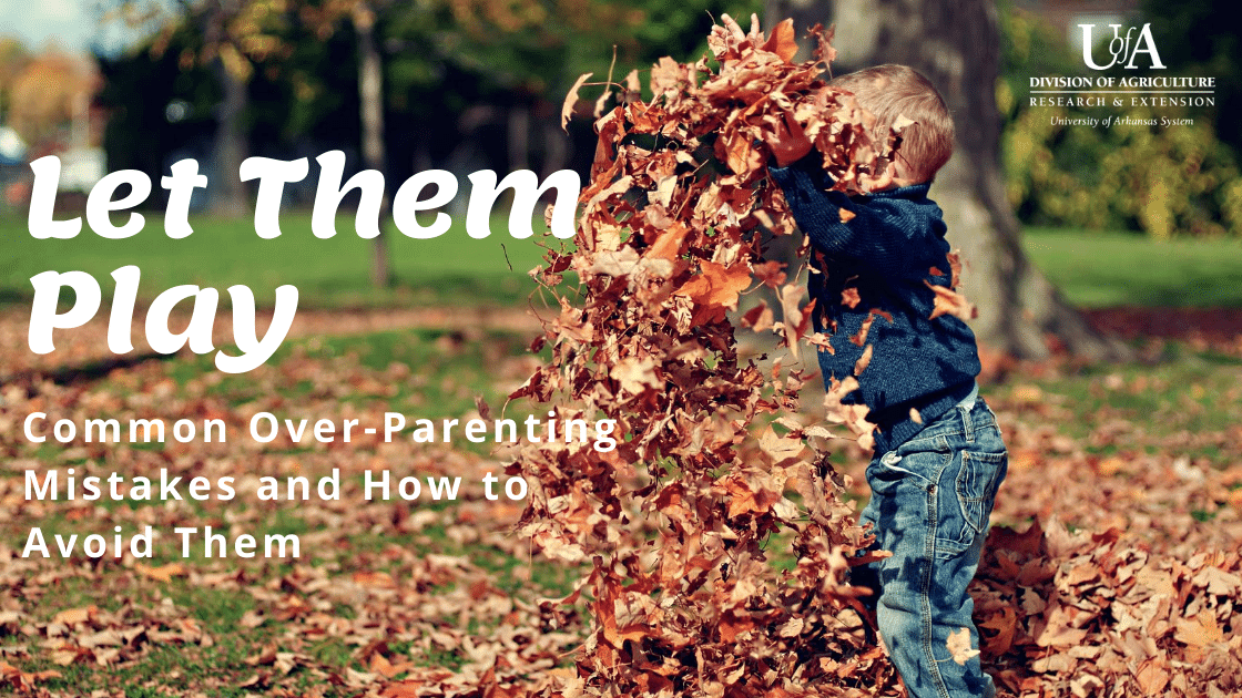 child playing in leaves with text on top Let them Play Common over parenting mistakes and how to avoid them