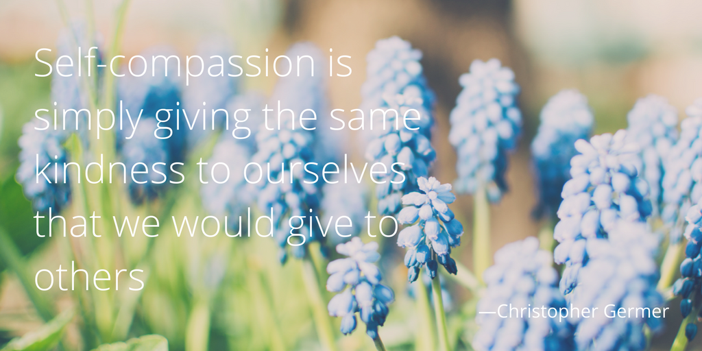 Self-compassion is simply giving the same kindness to ourselves that we would give to others. --Christopher Germer