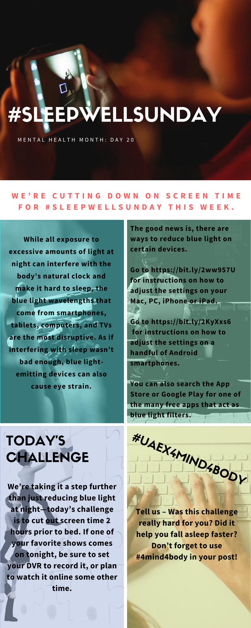 WE’RE CUTTING DOWN ON SCREEN TIME FOR #SLEEPWELLSUNDAY THIS WEEK.While all exposure to excessive amounts of light at night can interfere with the body’s natural clock and make it hard to sleep, the blue light wavelengths that come from smartphones, tablets, computers, and TVs are the most disruptive. As if interfering with sleep wasn’t bad enough, blue light-emitting devices can also cause eye strain.The good news is, there are ways to reduce blue light on certain devices.We’re taking it a step further than just reducing blue light at night—today’s challenge is to cut out screen time 2 hours prior to bed. If one of your favorite shows comes on tonight, be sure to set your DVR to record it, or plan to watch it online some other time.Tell us – Was this challenge really hard for you? Did it help you fall asleep faster? Don’t forget to use #4mind4body in your post!